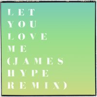 Let You Love Me - Rita Ora & James Hype