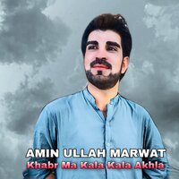 Khabr Ma Kala Kala Akhla - Amin Ullah Marwat