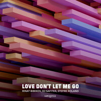 Love Don't Let Me Go - Rinat Bibikov & Dj Safiter & Stefre Roland