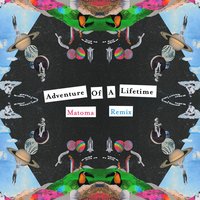 Adventure of a Lifetime - Coldplay & Matoma