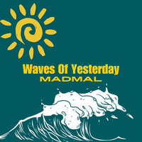 Waves of Yesterday - MadMal