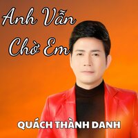 Anh Vẫn Chờ Người - Quách Thành Danh