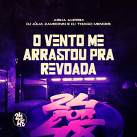 O Vento Me Arrastou pra Revoada - DJ Júlia Zambonin & Aisha Amorim & Dj Thiago Mendes