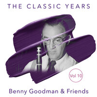 Gershwin Medley: the Man I Love / Oh Lady Be Good / Somebody Loves Me / I Got Rhythm - Benny Goodman & Джордж Гершвин