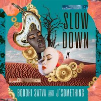 Slow Down - Boddhi Satva & J'something