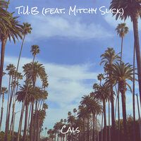 T.U.B - Cals & Mitchy Slick