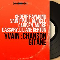 Chanson gitane: Finale (Chœur, Hubert, Mitidika) - Andre Dassary & Marcel Cariven & Choeur Raymond Saint-Paul & Maria Murano & Chœur Raymond Saint-Paul & Marcel Cariven Orchestra