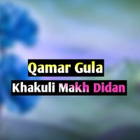 Khakuli Makh Didan - Qamar Gula
