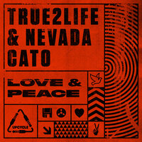 Love & Peace - True2Life & Nevada Cato
