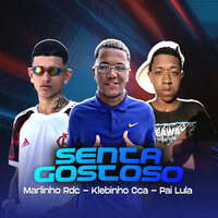 Senta Gostoso - Marlinho Rdc & klebinho cca & Pai Lula