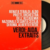 Aida, Act III: "Rivedrai le foreste imbalsamate" (Amonasro, Aida) - Alberto Erede & Renata Tebaldi & Aldo Protti & Orchestra dell'Accademia nazionale di Santa Cecilia di Roma & Renata Tebaldi, Orchestra dell'Accademia nazionale di Santa Cecilia di Roma, Alberto Erede, Aldo Protti & Джузеппе Верди