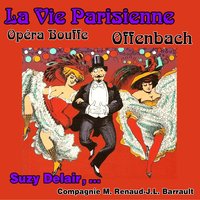 La vie parisienne: Acte 1 - Suzy Delair & Жак Оффенбах & André Girard & Grand Orchestre Symphonique & La Compagnie Madeleine Renaud- Jean-Louis Barrault