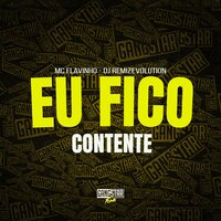 Eu Fico Contente - Mc Flavinho & DJ REMIZEVOLUTION