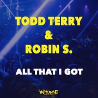 All That I Got - Todd Terry & Robin S.