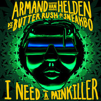 I Need A Painkiller - Armand Van Helden & Butter Rush & Sneakbo