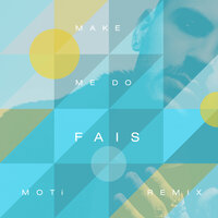 Make Me Do - Fais & MOTi