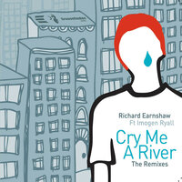 Cry Me A River - Richard Earnshaw & Imogen Ryall & Leftside Wobble