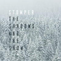 The Shadows and the Snow - Stomper