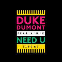 Need u (100%) - Duke Dumont