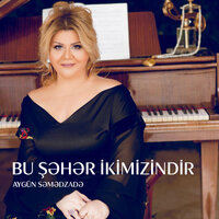 Bu Şəhər Ikimizindir - Aygün Səmədzadə & Ayaz Qasımov