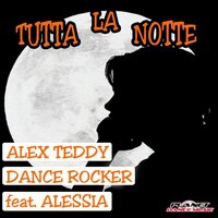 Tutta La Notte (Italoproducerz & Dj Hunter 2000 Style) - Alex Teddy & Dance Rocker & Alessia