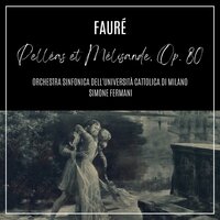 Pelléas et Mélisande, Op. 80: I. Prélude - Orchestra Sinfonica dell'Università Cattolica di Milano & Simone Fermani & Габриэль Форе