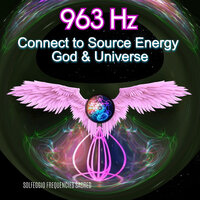 963hz Connect to Source Energy God & Universe - Solfeggio Frequencies Sacred