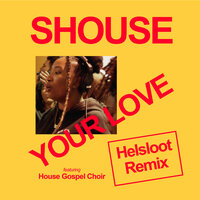 Your Love - Shouse & House Gospel Choir & Helsloot
