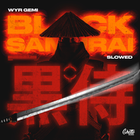 Black Samurai (Slowed) - WYR GEMI