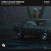 Not So Bad - Yves V & Ilkay Sencan & Emie