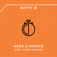 Need a Minute - Nitty B & Samad Savage
