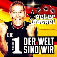 Die Nummer 1 der Welt sind wir - Peter Wackel