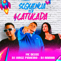 Sequencia de Catucada - Dj Jorge Pinheiro & MC Delux & DJ Aninha