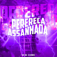 Perereca Assanhada - MC Gw & Dj Gomes