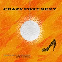 Crazy Foxy Sexy - Axel M.F. Schmidt feat. Jessica & Axel M.F. Schmidt & Jessica
