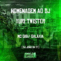 Homenagem ao Dj Yuri Twister - DJ João Da DZ7 & Mc Gibi & MC GALAXIA