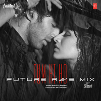 Tum Hi Ho Future Rave Mix - Arijit Singh & Mithoon & DJ Yogii