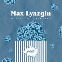 Disco Delicatessen - Max Lyazgin & Nicks