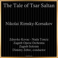 The Tale of Tsar Saltan, INR 79, Act IV: "Conclusion (2" - Zagreb Opera Orchestra & Zagreb Soloists & Dimitry Zebre & Nada Toncic & Zdravko Kovac & Николай Римский-Корсаков