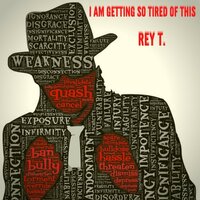 I Am Getting So Tired Of This - Rey T.