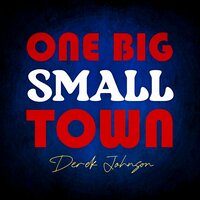One Big Small Town - Derek Johnson