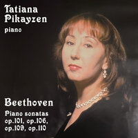 Piano Sonata No. 28 in A Major, Op. 101: III. Langsam und sehnsuchtsvoll. Adagio, ma non troppo, con affetto - IV. Geschwind, doch nicht zu sehr, und mit Entschlossenheit. Allegro - Tatiana Pikayzen & Ludwig van Beethoven