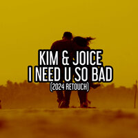I Need U So Bad - KIM & Joice