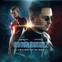 Rather Be Alone - Robin Schulz & Nick Martin & Sam Martin
