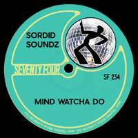 Mind Watcha Do - Sordid Soundz