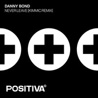 Never Leave - Danny Bond & KIMMIC