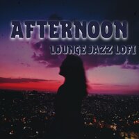 Afternoon Lounge Jazz (Lofi) - LoFi Jazz Beats