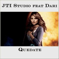 Quedate - JTI Studio feat. Dari & Dari & JTI Studio