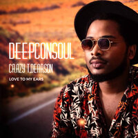 Love To My Ears - Deepconsoul & Crazy T & Dearson & DJ Conflict Ever After