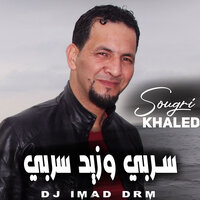 Serbi W Zid Serbi - Khaled Sougri & Dj Imad Drm